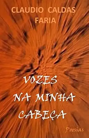 VOZES NA MINHA CABEÇA – CLAUDIO CALDAS FARIA