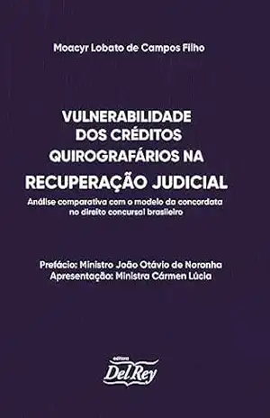 Capa do livro Vulnerabilidade dos Créditos Quirografários na Recuperação Judicial: Análise Comparativa com o Modelo da Concordata no Direito Concursal Brasileiro - Moacyr Lobato de Campos Filho