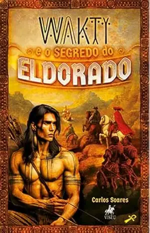 Wakti e o Segredo do Eldorado – Carlos Soares