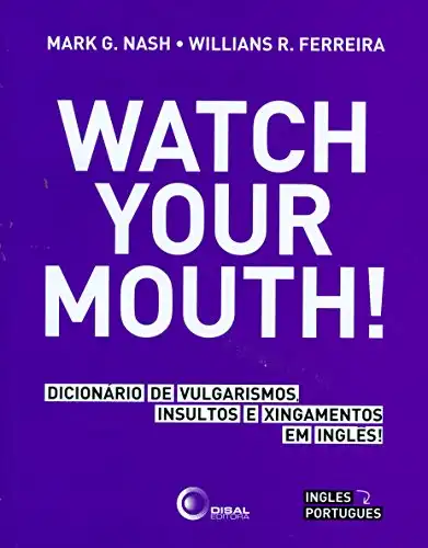Baixar Watch your mouth!: Dicionário de vulgarismos, insultos e xingamentos em inglês! pdf, epub, mobi, eBook
