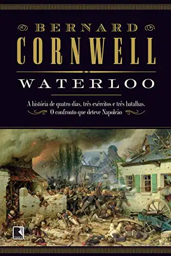 Baixar Waterloo: A história de quatro dias, três exércitos e três batalhas. O confronto que deteve Napoleão pdf, epub, mobi, eBook