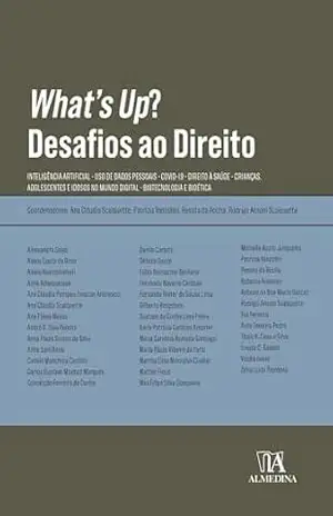 Capa do livro Whats Up?: Desafios ao Direito; Inteligência artificial – Uso de dados pessoais – Covid–19 – Direito à saúde – Crianças, adolescentes e idosos no mundo ... Biotecnologia e bioética (Obras Coletivas) - Ana Cláudia Scalquette