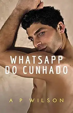 Whatsapp do Cunhado [Conto Erótico] (Contos Gays com Cunhados Livro 5) – A P Wilson