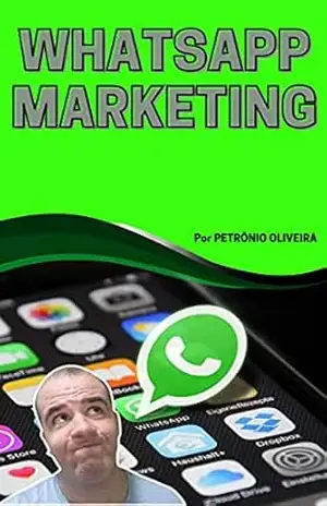 Capa do livro Whatsapp Marketing: Transforme seu Whatsapp em uma máquina de vendas - PETRÔNIO OLIVEIRA