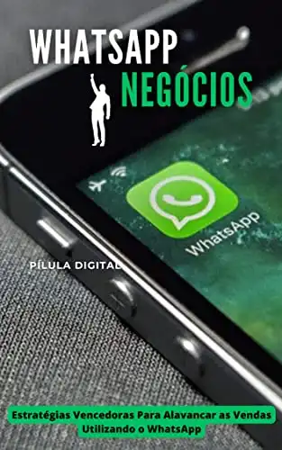 Baixar WhatsApp Negócios: Estratégias Vencedoras Para Alavancar as Vendas Utilizando o Whatsapp pdf, epub, mobi, eBook