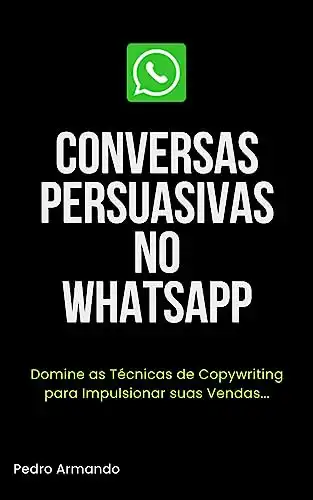 Baixar WhatsApp Persuasivo: Transformando Conversas em Oportunidades de Vendas pdf, epub, mobi, eBook