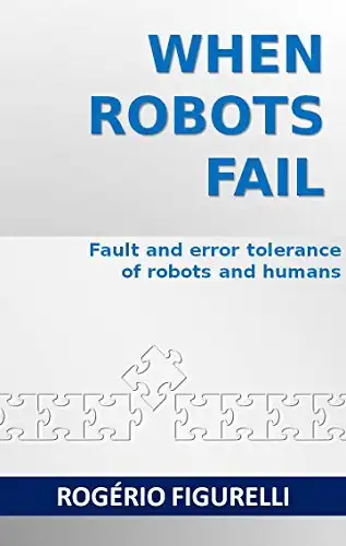Baixar When robots fail: Fault and error tolerance of robots and humans pdf, epub, mobi, eBook