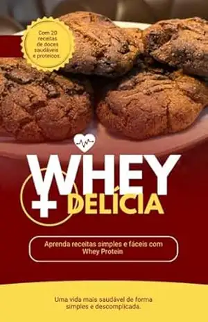 Whey + Delícia: Guia Nutricional Estratégico de Receitas Doces com Whey Protein – Caroline Froemming Whey + Delícia: Guia Nutricional Estratégico de Receitas Doces com Whey Protein – Caroline Froemming