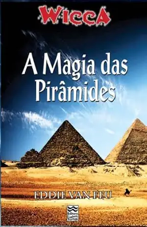 Wicca #63 – A Magia das Pirâmides – Eddie Van Feu Wicca #63 – A Magia das Pirâmides – Eddie Van Feu
