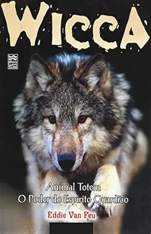 Wicca Edição Especial – Animal Totem: O Poder do Espírito Guardião – Eddie Van Feu