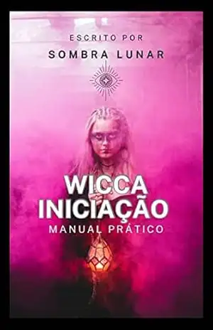 Wicca – Iniciação: Manual Prático (Bruxas) – Sombra Lunar