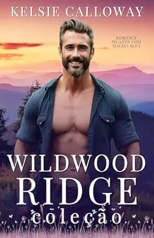 Wildwood Ridge Coleção: Romance Picante Com Macho Alfa (Kelsie Calloway’s Coleções Livro 7) – Kelsie Calloway