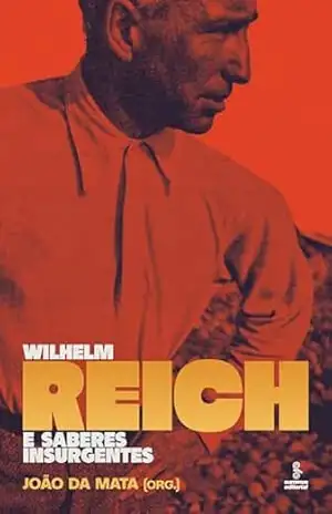 Wilhelm Reich e saberes insurgentes – João da Mata Wilhelm Reich e saberes insurgentes – João da Mata