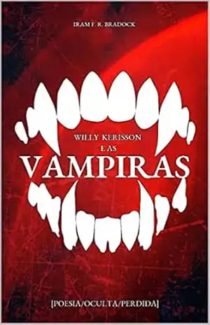 WILLY KERISSON & aS VaMPIRaS: POESIA PERDIDA – Iram F. R. “Bradock”