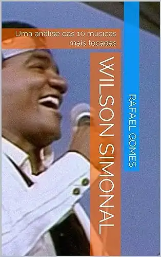 Baixar Wilson Simonal: Uma análise das 10 músicas mais tocadas (Análise das 10 músicas mais tocadas dos 100 maiores artistas da música brasileira) pdf, epub, mobi, eBook