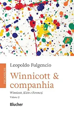 Winnicott & companhia, vol. 2: Winnicott, Klein e Ferenczi – Leopoldo Fulgencio