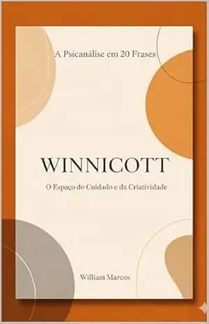 Capa do livro Winnicott em 20 Frases: O Espaço do Cuidado e da Criatividade (A Psicanálise em 20 Frases Livro 4) - WILLIAM MARCOS SILVA