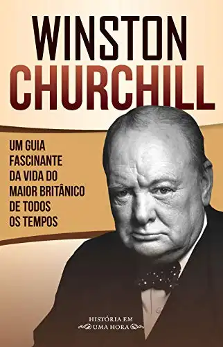Baixar Winston Churchill: Um guia fascinante da vida do maior britânico de todos os tempos (História em uma hora) pdf, epub, mobi, eBook