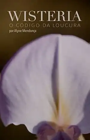 Wisteria: O código da loucura – Alyne Mendonça