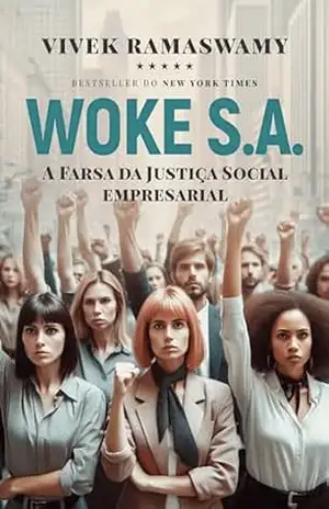 WOKE S.A.: A farsa da justiça social empresarial – Vivek Ramaswamy