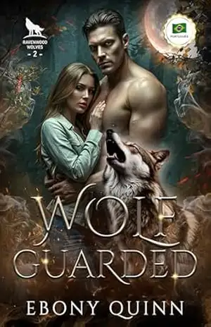 Wolf Guarded (Português): Um romance paranormal de companheiros predestinados e metamorfos lobos – Ebony Quinn