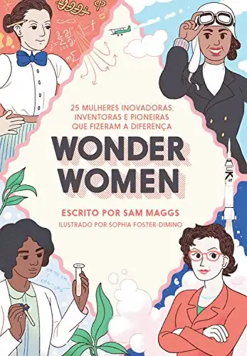 Baixar Wonder Women: 25 mulheres inovadoras, inventoras e pioneiras que fizeram a diferença pdf, epub, mobi, eBook