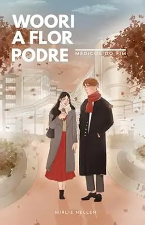 Woori – A Flor Podre | Série Médicos do Fim – Mirlie Hellen Nunes