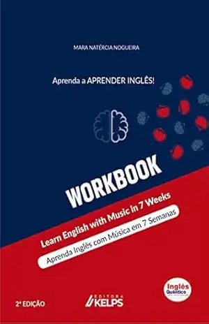 WORKBOOK: Aprenda Inglês com Música em 7 Semanas – Learn English with Music in 7 Weeks - Mara Natércia Nogueira WORKBOOK: Aprenda Inglês com Música em 7 Semanas – Learn English with Music in 7 Weeks - Mara Natércia Nogueira
