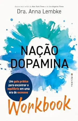 WORKBOOK: Nação dopamina: Um guia prático para encontrar o equilíbrio em uma era de excessos – Dra. Anna Lembke