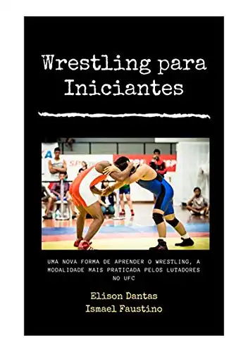 Baixar Wrestling Para Iniciantes: Uma Nova Forma De Aprender O Wrestling , A Modalidade Mais Praticada Pelos Lutadores No Ufc pdf, epub, mobi, eBook