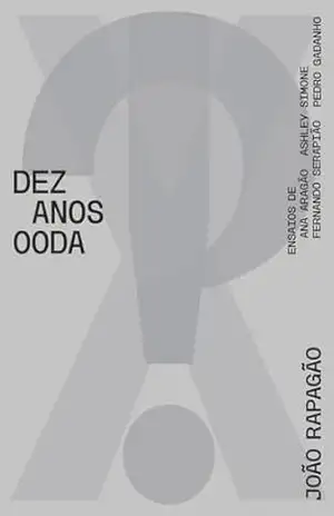 Capa do livro X!? 2010–2020 TEN YEARS OODA - Joao Rapagao