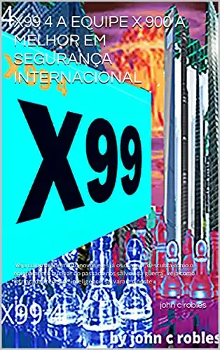 Baixar X99 4 A EQUIPE X 900 A MELHOR EM SEGURANÇA INTERNACIONAL pdf, epub, mobi, eBook