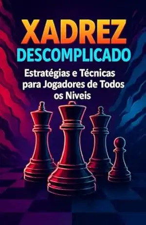 Xadrez Descomplicado: Estratégias e Técnicas para Jogadores de Todos os Níveis – Alexandre  Pre