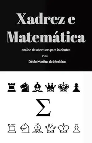 Xadrez e Matemática: análise de aberturas para iniciantes – Decio Martins de Medeiros