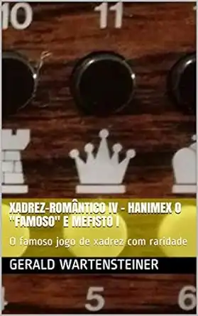 Baixar XADREZ–ROMÂNTICO IV – Hanimex o ''famoso'' e Mefisto I: O famoso jogo de xadrez com raridade pdf, epub, mobi, eBook