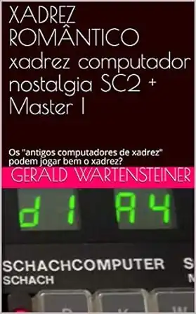 Baixar XADREZ ROMÂNTICO xadrez computador nostalgia SC2 + Master I: Os ''antigos computadores de xadrez'' podem jogar bem o xadrez? pdf, epub, mobi, eBook