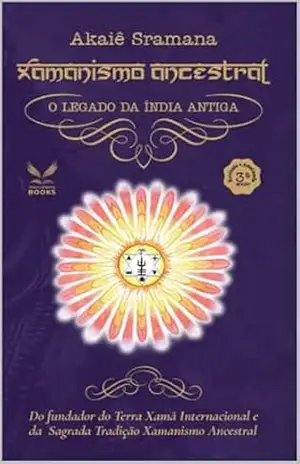 Xamanismo Ancestral: O legado da Índia antiga - Akaiê Sramana