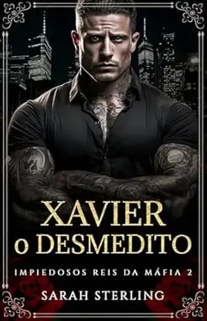 Xavier o Desmedito: Casamento Forçado Harém Reverso Virgindade Romance da Máfia (Impiedosos Reis da Máfia Livro 2) – Sarah Sterling
