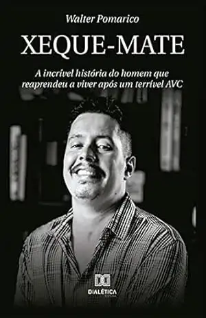 Xeque–mate: a incrível história do homem que reaprendeu a viver após um terrível AVC – Walter Pomarico Xeque–mate: a incrível história do homem que reaprendeu a viver após um terrível AVC – Walter Pomarico