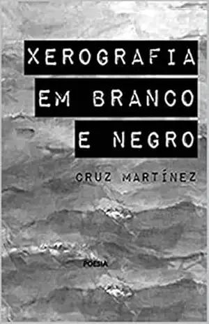 Capa do livro Xerografia em Branco e Negro - Cruz Martínez  Vilas