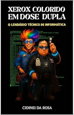 Xerox Colorido em Dose Dupla (O UNIVERSO de: As Incriáveis Aventuras do Técnico de de Informática Landário Xerox Colido) – Cidinei da Rpsa Xerox Colorido em Dose Dupla (O UNIVERSO de: As Incriáveis Aventuras do Técnico de de Informática Landário Xerox Colido) – Cidinei da Rpsa