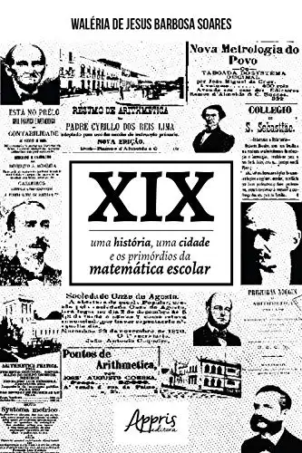 Baixar XIX: Uma História, Uma Cidade e os Primórdios da Matemática Escolar pdf, epub, mobi, eBook