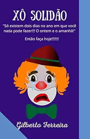 XÔ SOLIDÃO!: Só existem dois dias no ano em que você nada pode fazer!!! O ontem e o amanhã! Então faça hoje! – Gilberto  Ferreira