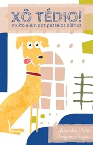 Capa do livro XÔ TÉDIO: muito além dos passeios diários - Alexandra Deitos