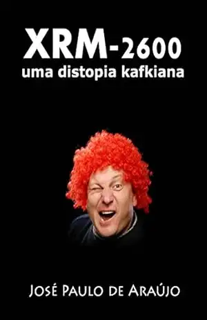 XRM–2600: uma distopia kafkiana – José Paulo de Araújo
