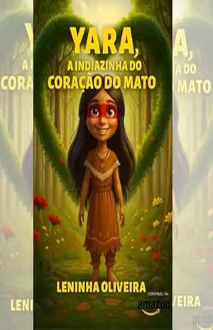 YARA: A INDIAZINHA DO CORAÇÃO DO MATO – Leninha Oliveira YARA: A INDIAZINHA DO CORAÇÃO DO MATO – Leninha Oliveira