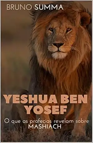 YESHUA BEN YOSEF: O que as profecias revelam sobre Mashiach – Bruno Summa