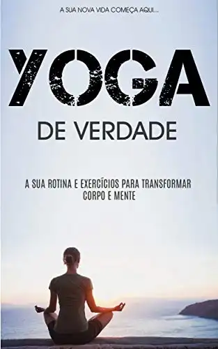 Baixar YOGA: Como Práticar Yoga Para Ficar Em Forma Física e Mentalmente, Aprenda Rotinas e Exercícios de Yoga Para Transformar o Seu Corpo e Mente (Yoga – De Iniciante a Mestre) pdf, epub, mobi, eBook