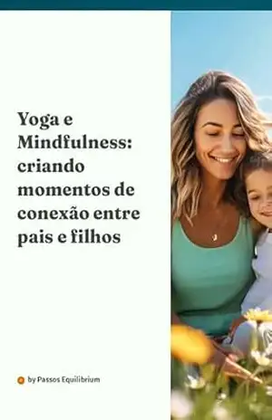Yoga e Mindfulness: criando momentos de conexão entre pais e filhos - Passos Equilibrium Yoga e Mindfulness: criando momentos de conexão entre pais e filhos - Passos Equilibrium