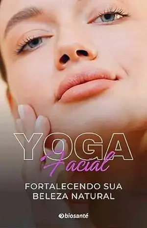 Capa do livro Yoga Facial: Fortalecendo sua beleza natural - Alves Empreendimentos Digitais e Produtos Ltda
